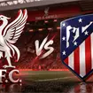 Liverpool vs Atl&eacute;tico de Madrid: horario y d&oacute;nde ver la Champions League