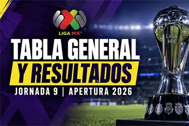 Tabla Liga MX: posiciones y resultados de la Jornada 9 del Apertura 2026