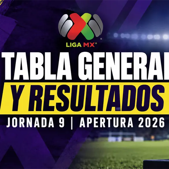 Tabla Liga MX: posiciones y resultados de la Jornada 9 del Apertura 2026